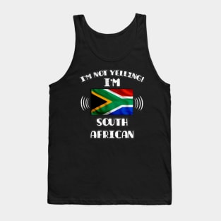 I'm Not Yelling I'm South African - Gift for South African With Roots From South Africa Tank Top